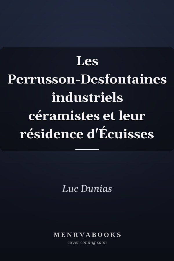 Les Perrusson-Desfontaines industriels céramistes et leur résidence d'Écuisses
