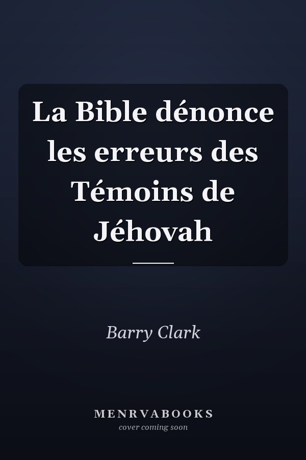 La Bible dénonce les erreurs des Témoins de Jéhovah