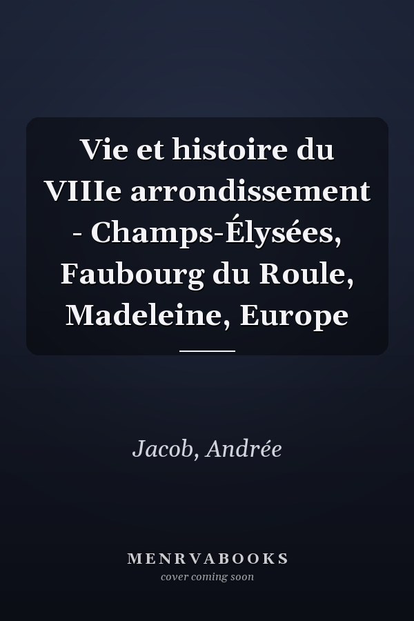 Vie et histoire du VIIIe arrondissement - Champs-Élysées, Faubourg du Roule, Madeleine, Europe