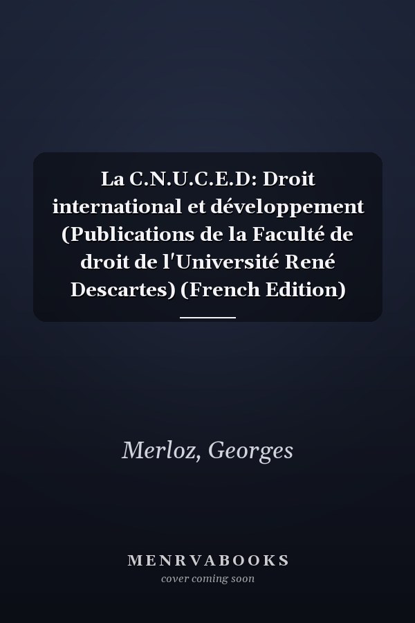 La C.N.U.C.E.D: Droit international et développement (Publications de la Faculté de droit de l'Université René Descartes) (French Edition)
