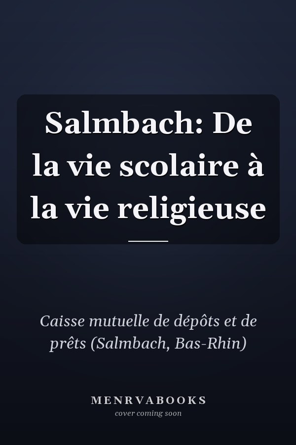 Salmbach: De la vie scolaire à la vie religieuse