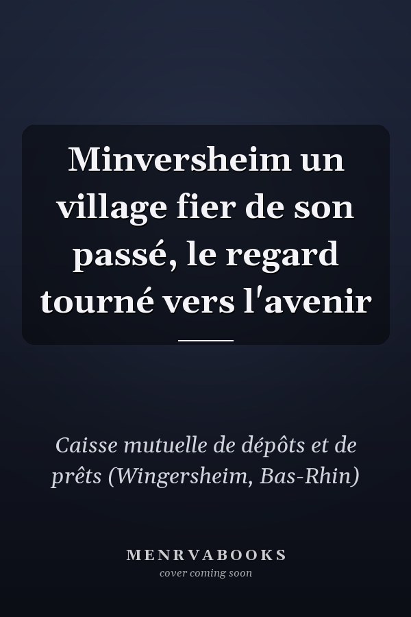 Minversheim un village fier de son passé, le regard tourné vers l'avenir
