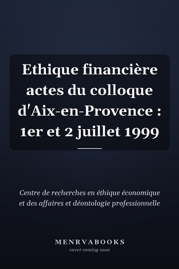 Ethique financière actes du colloque d'Aix-en-Provence : 1er et 2 juillet 1999