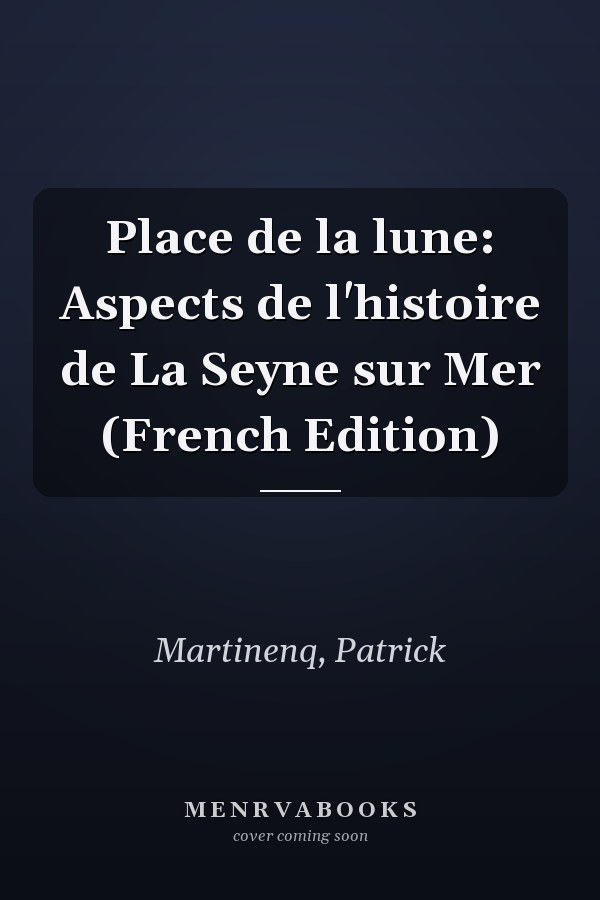 Place de la lune: Aspects de l'histoire de La Seyne sur Mer (French Edition)