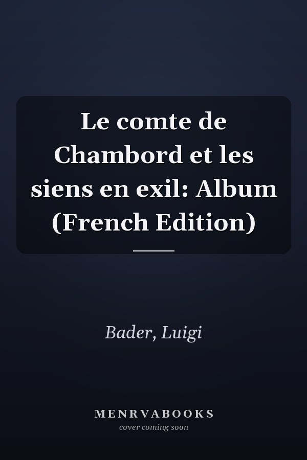 Le comte de Chambord et les siens en exil: Album (French Edition)