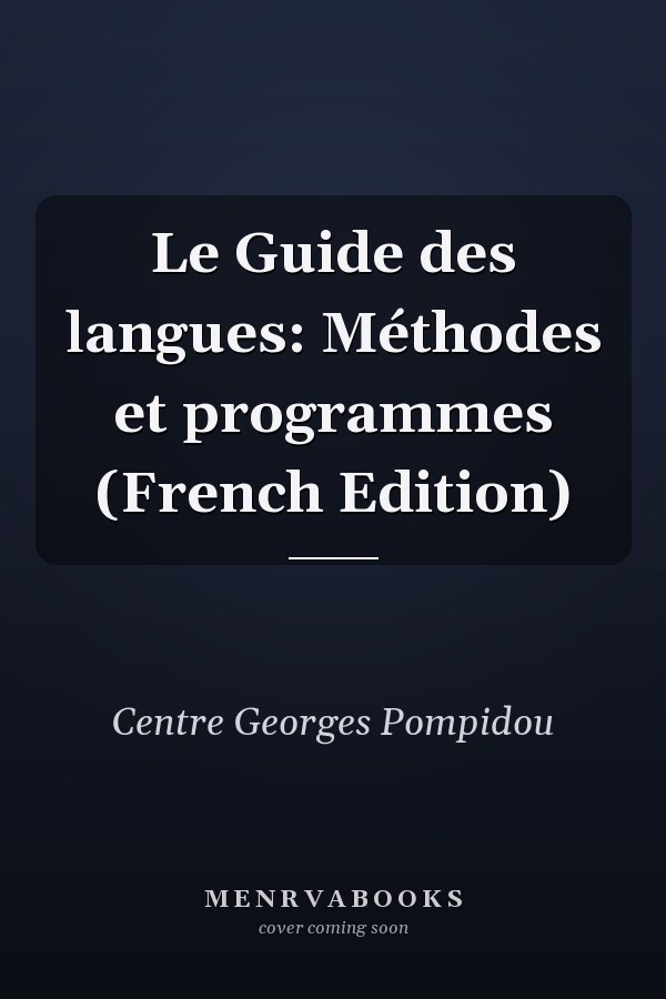 Le Guide des langues: Méthodes et programmes (French Edition)