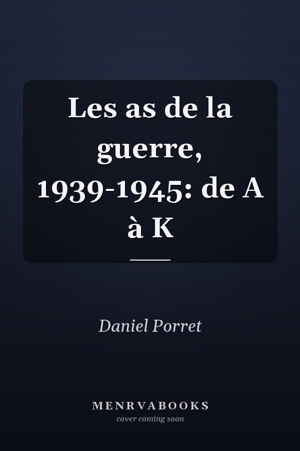 Les as de la guerre, 1939-1945: de A à K