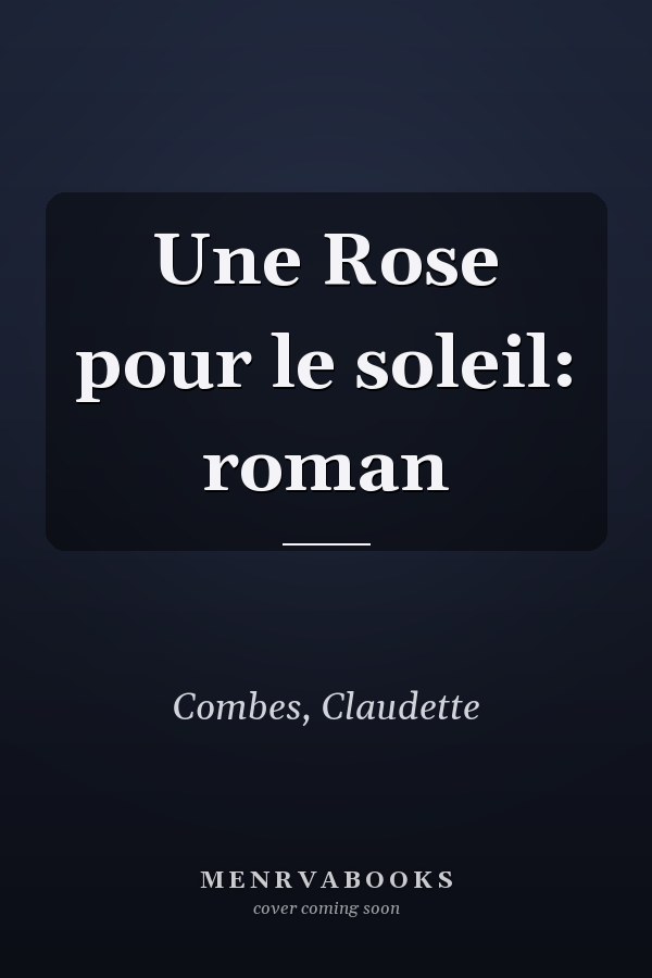 Une Rose pour le soleil: roman