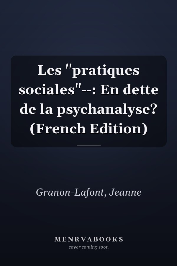 Les "pratiques sociales"--: En dette de la psychanalyse? (French Edition)