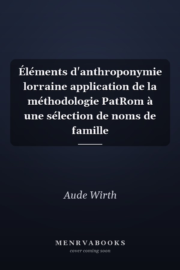 Éléments d'anthroponymie lorraine application de la méthodologie PatRom à une sélection de noms de famille