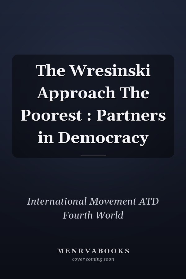 The Wresinski Approach The Poorest : Partners in Democracy