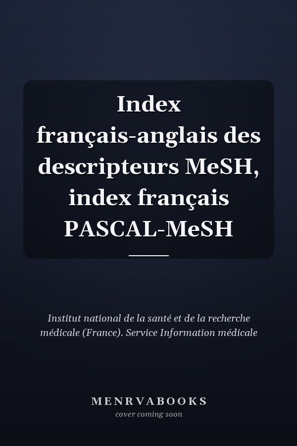 Index français-anglais des descripteurs MeSH, index français PASCAL-MeSH