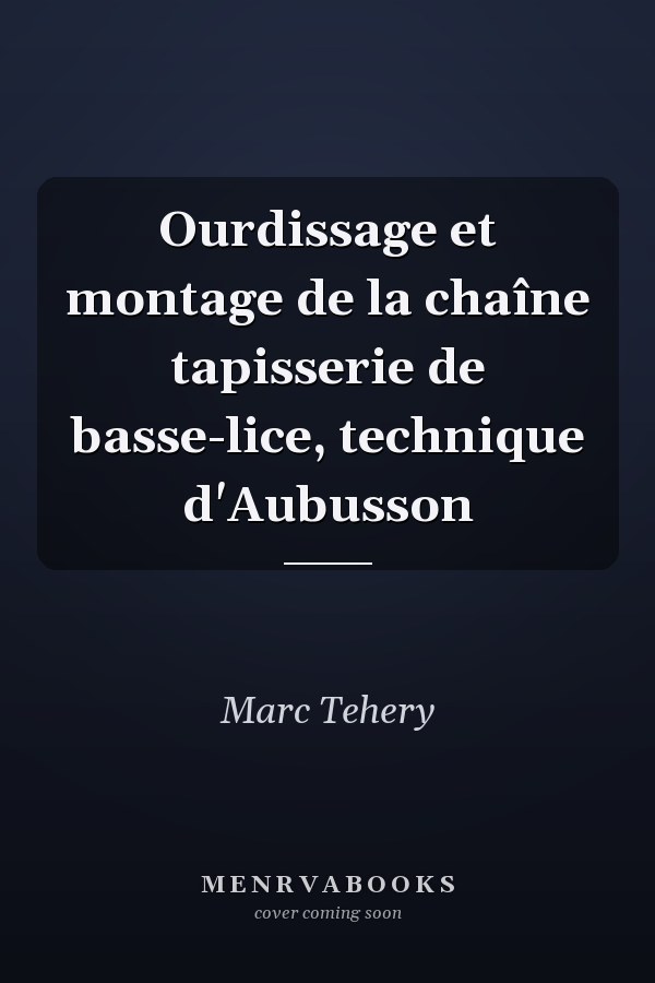 Ourdissage et montage de la chaîne tapisserie de basse-lice, technique d'Aubusson