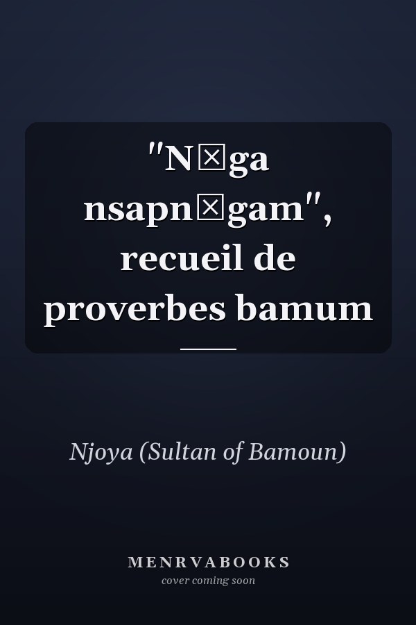"N̳ga nsapn̳gam", recueil de proverbes bamum