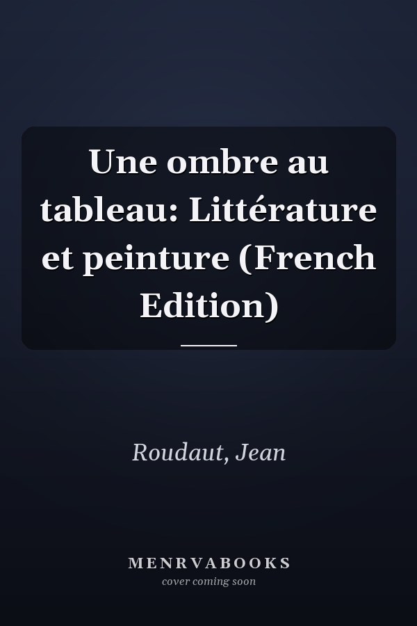 Une ombre au tableau: Littérature et peinture (French Edition)