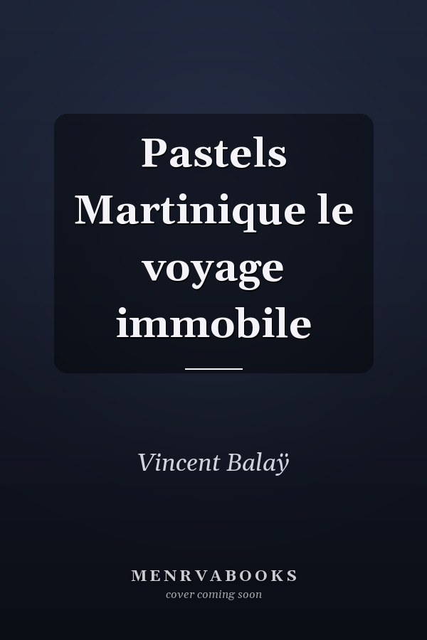 Pastels Martinique le voyage immobile
