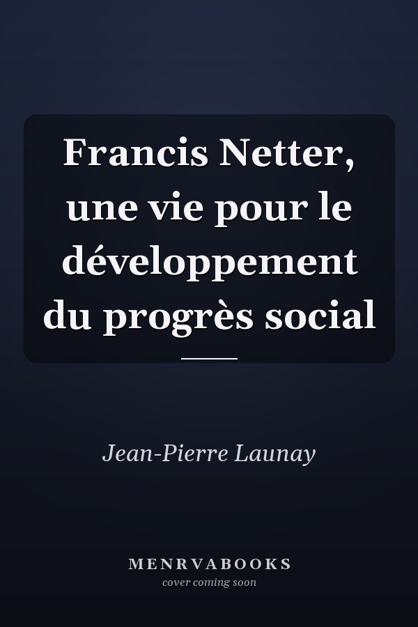 Francis Netter, une vie pour le développement du progrès social
