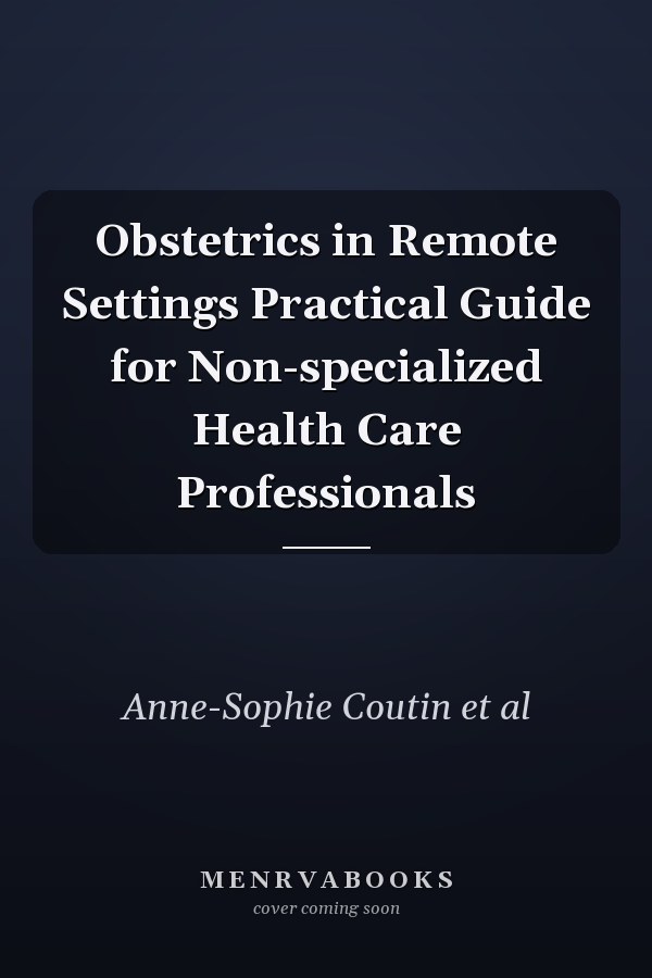Obstetrics in Remote Settings Practical Guide for Non-specialized Health Care Professionals