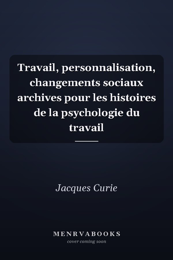 Travail, personnalisation, changements sociaux archives pour les histoires de la psychologie du travail