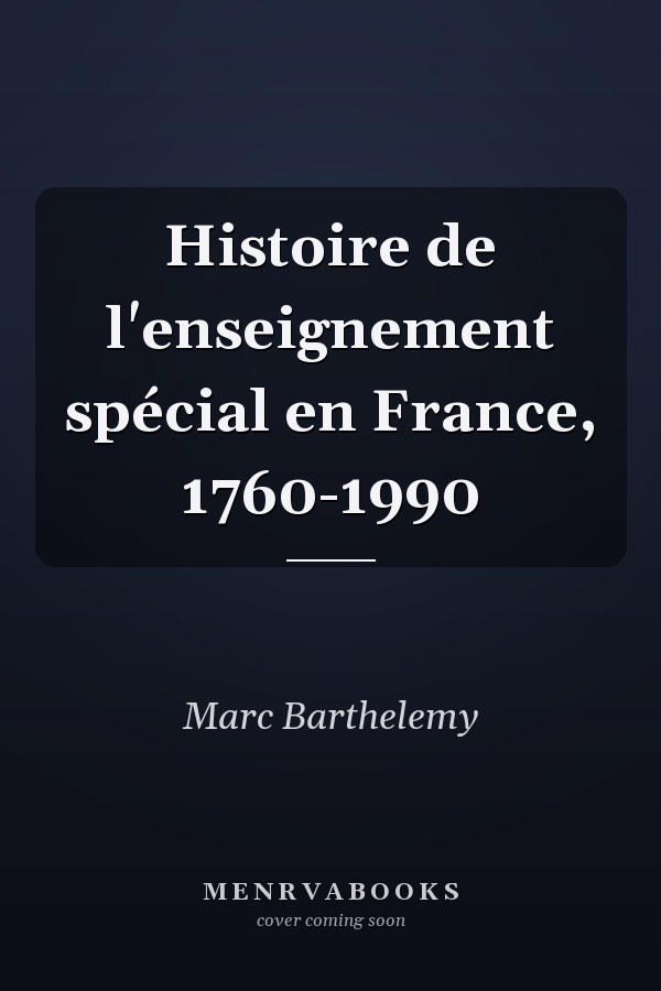 Histoire de l'enseignement spécial en France, 1760-1990