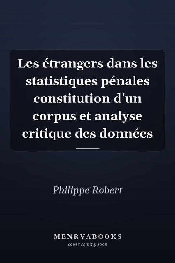 Les étrangers dans les statistiques pénales constitution d'un corpus et analyse critique des données
