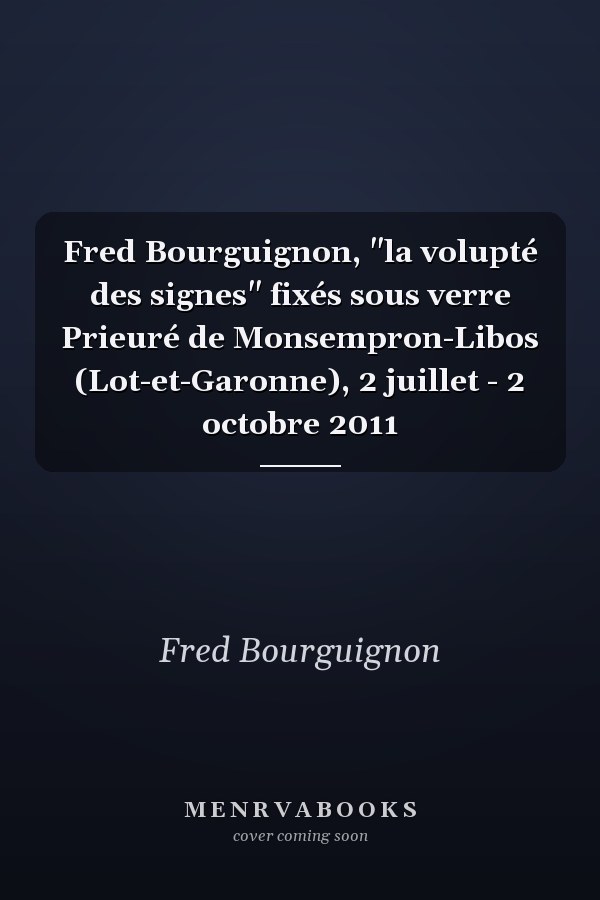 Fred Bourguignon, "la volupté des signes" fixés sous verre Prieuré de Monsempron-Libos (Lot-et-Garonne), 2 juillet - 2 octobre 2011