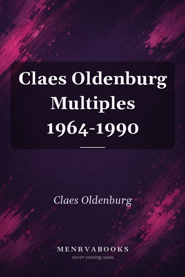 Claes Oldenburg Multiples 1964-1990