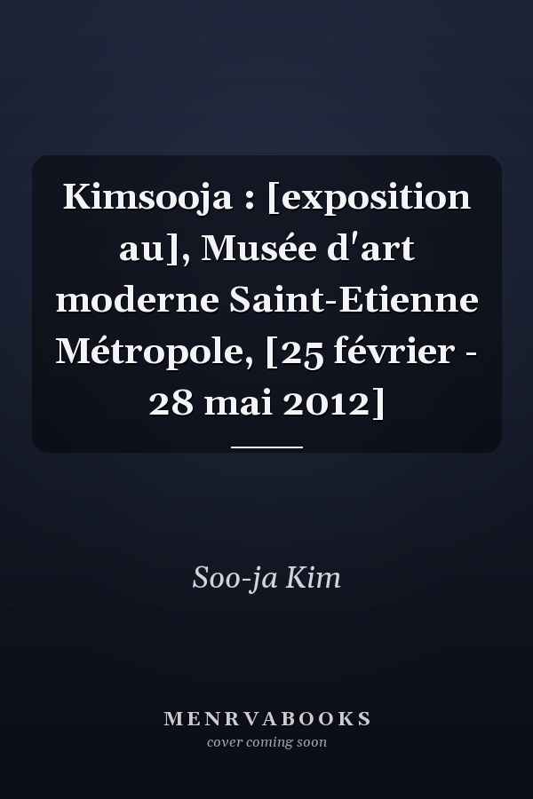 Kimsooja : [exposition au], Musée d'art moderne Saint-Etienne Métropole, [25 février - 28 mai 2012]