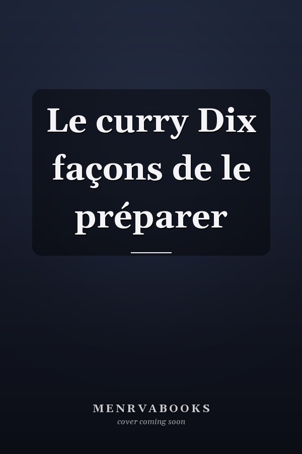 Le curry Dix façons de le préparer