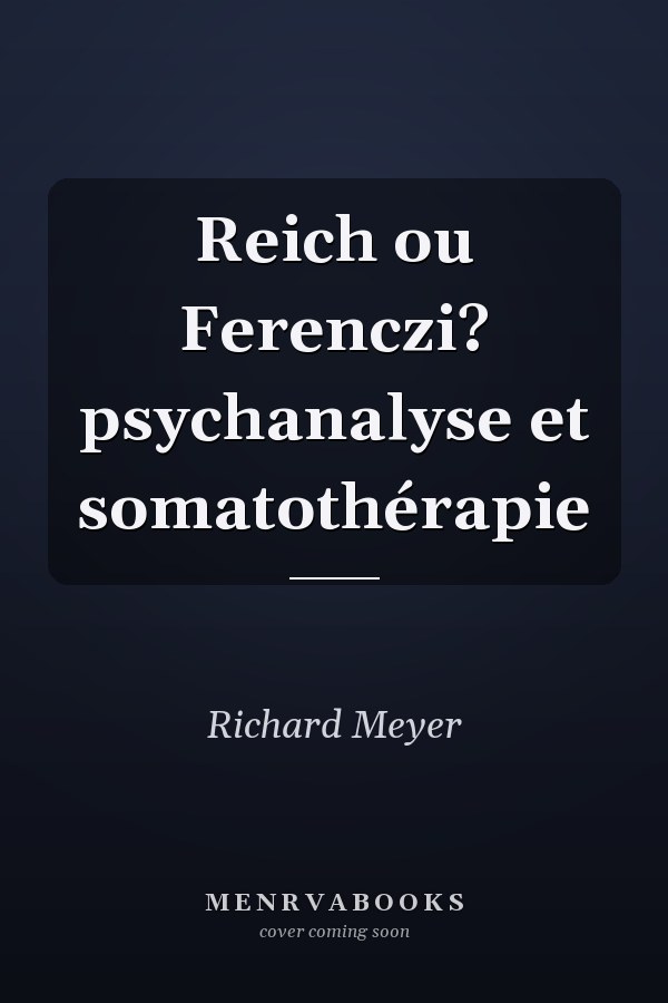 Reich ou Ferenczi? psychanalyse et somatothérapie