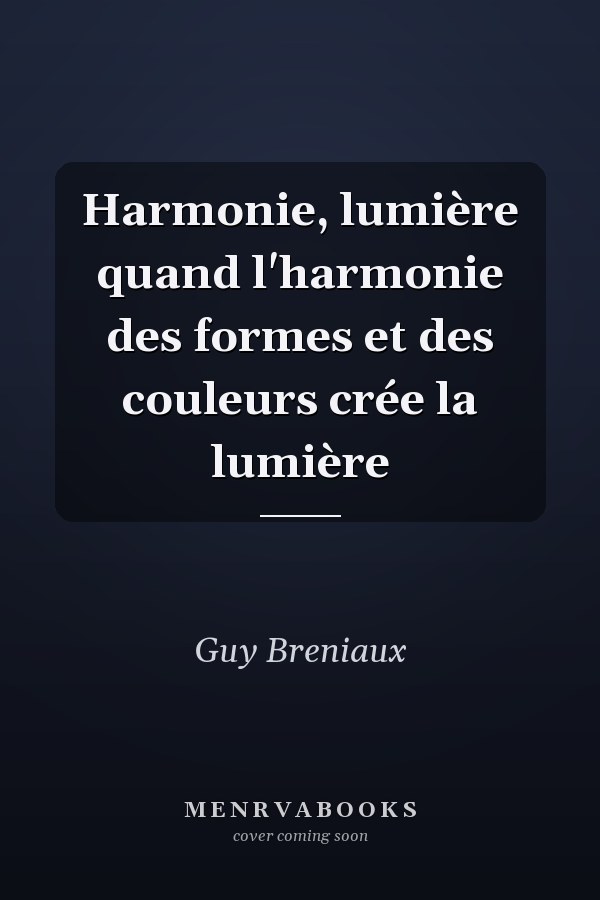 Harmonie, lumière quand l'harmonie des formes et des couleurs crée la lumière