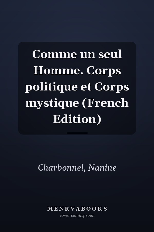 Comme un seul Homme. Corps politique et Corps mystique (French Edition)