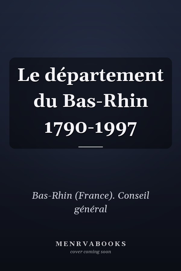 Le département du Bas-Rhin 1790-1997