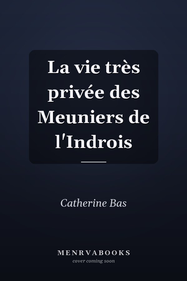 La vie très privée des Meuniers de l'Indrois