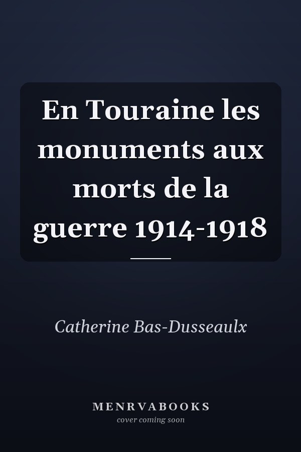 En Touraine les monuments aux morts de la guerre 1914-1918