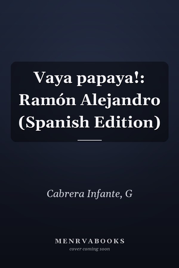 Vaya papaya!: Ramón Alejandro (Spanish Edition)