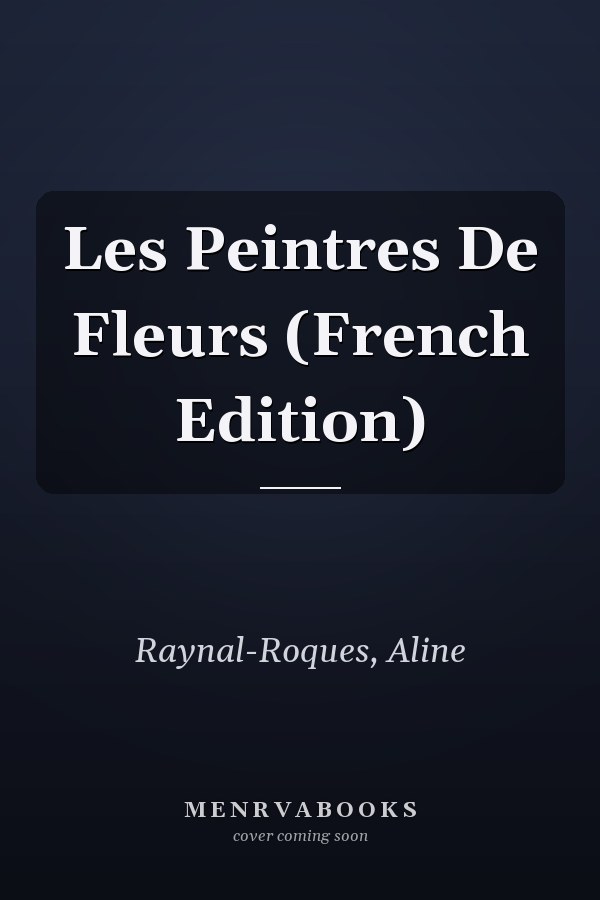 Les Peintres De Fleurs (French Edition)