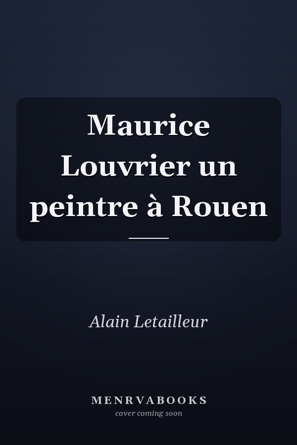 Maurice Louvrier un peintre à Rouen