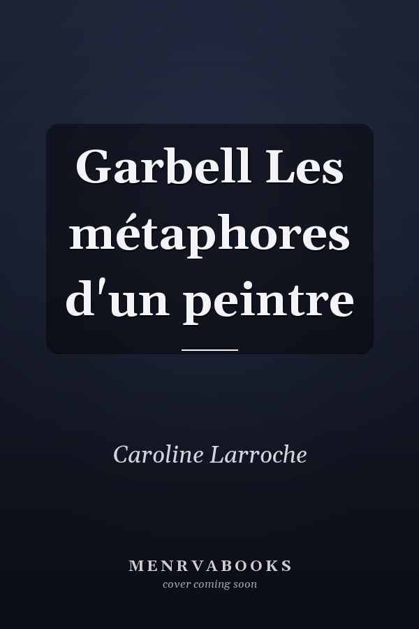 Garbell Les métaphores d'un peintre
