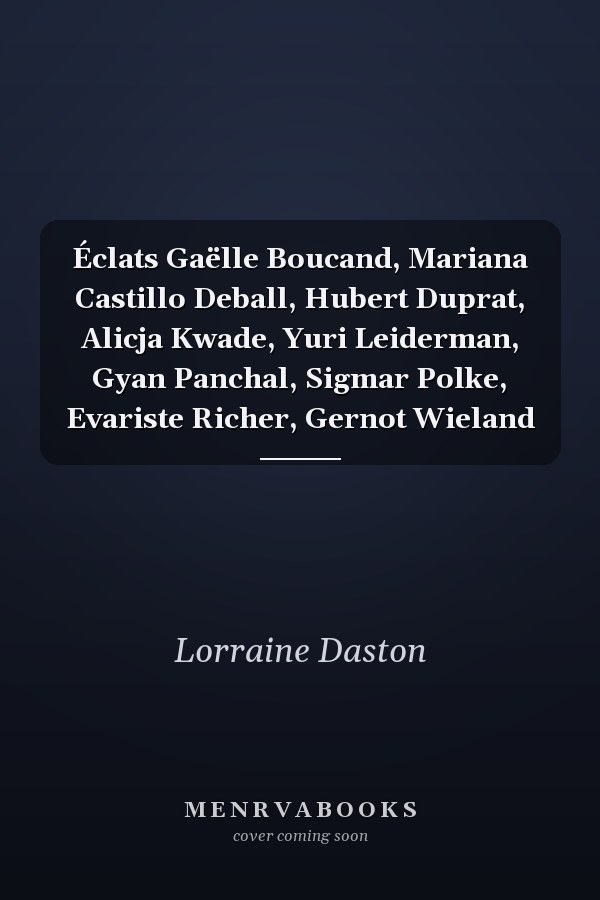 Éclats Gaëlle Boucand, Mariana Castillo Deball, Hubert Duprat, Alicja Kwade, Yuri Leiderman, Gyan Panchal, Sigmar Polke, Evariste Richer, Gernot Wieland