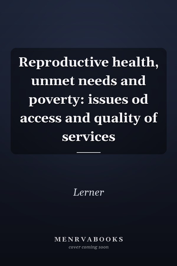 Reproductive health, unmet needs and poverty: issues od access and quality of services