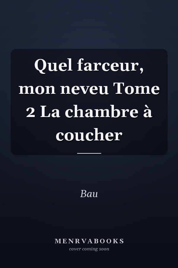 Quel farceur, mon neveu Tome 2 La chambre à coucher