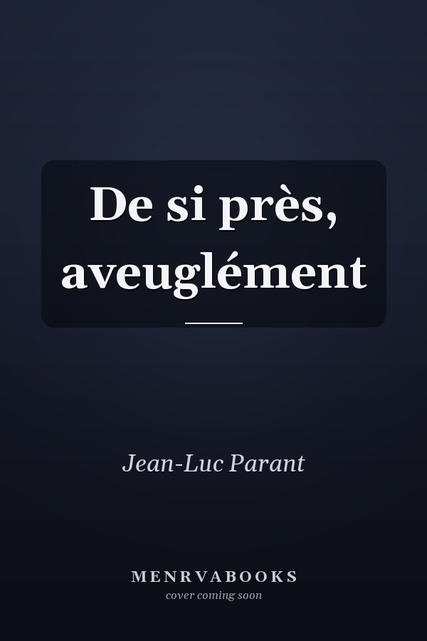 De si près, aveuglément
