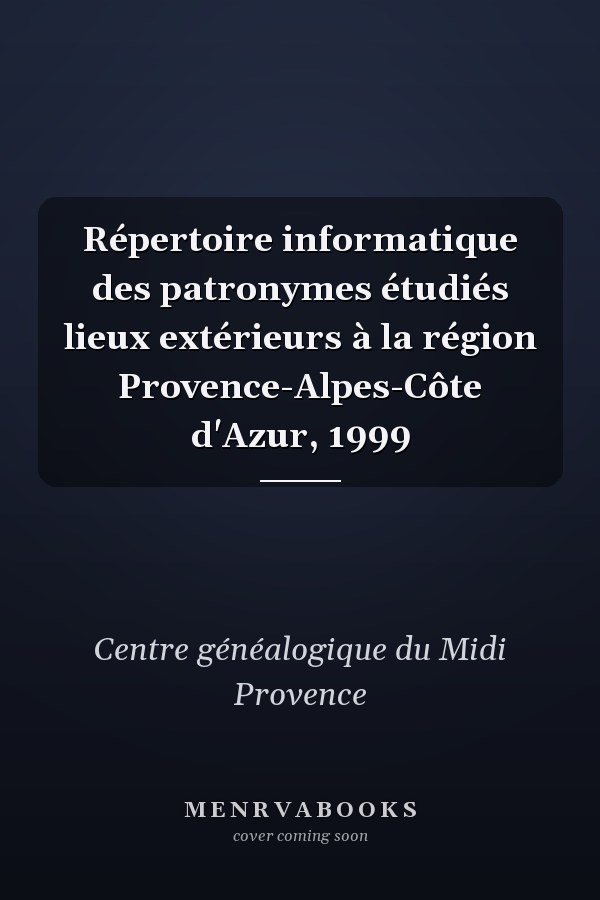 Répertoire informatique des patronymes étudiés lieux extérieurs à la région Provence-Alpes-Côte d'Azur, 1999