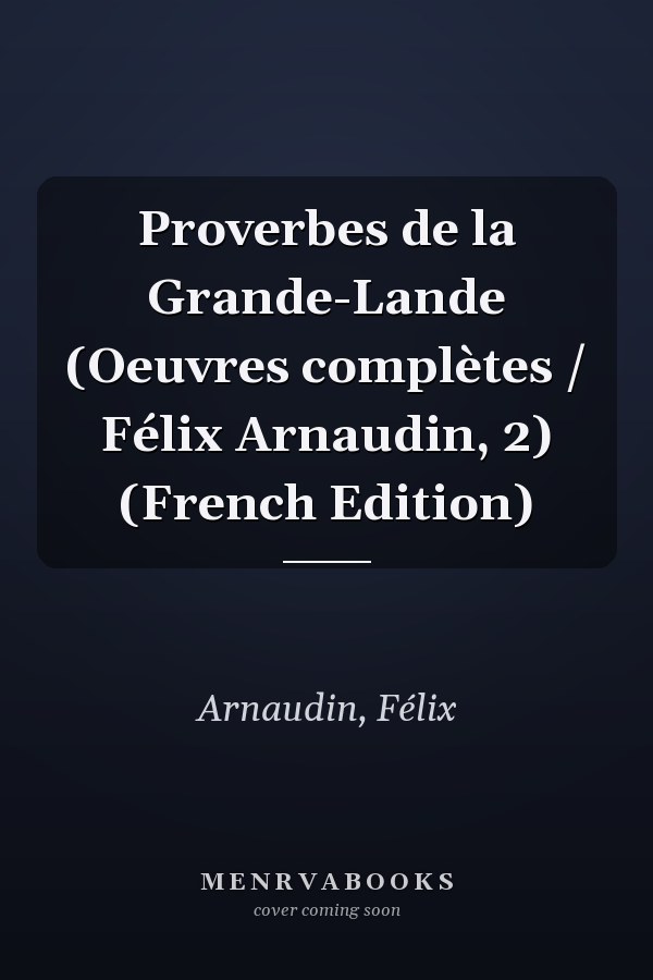 Proverbes de la Grande-Lande (Oeuvres complètes / Félix Arnaudin, 2) (French Edition)
