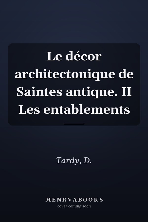 Le décor architectonique de Saintes antique. II Les entablements