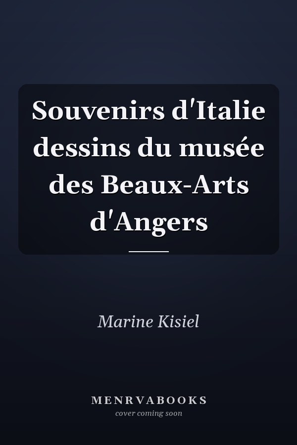 Souvenirs d'Italie dessins du musée des Beaux-Arts d'Angers