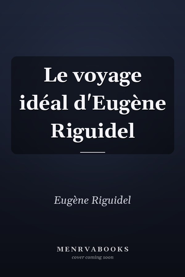 Le voyage idéal d'Eugène Riguidel