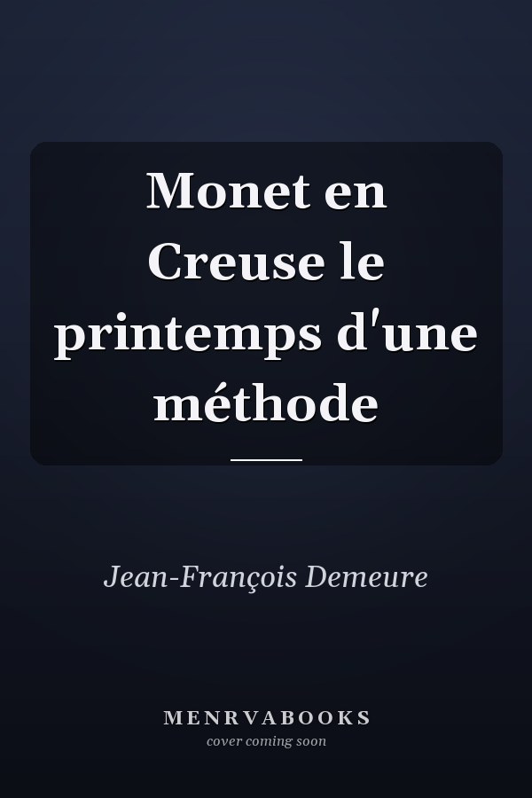 Monet en Creuse le printemps d'une méthode