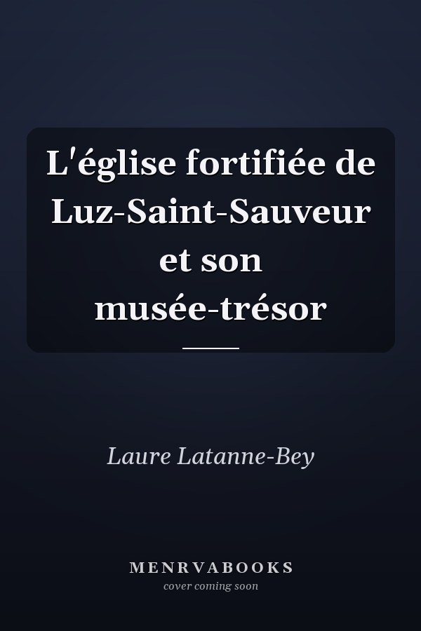 L'église fortifiée de Luz-Saint-Sauveur et son musée-trésor